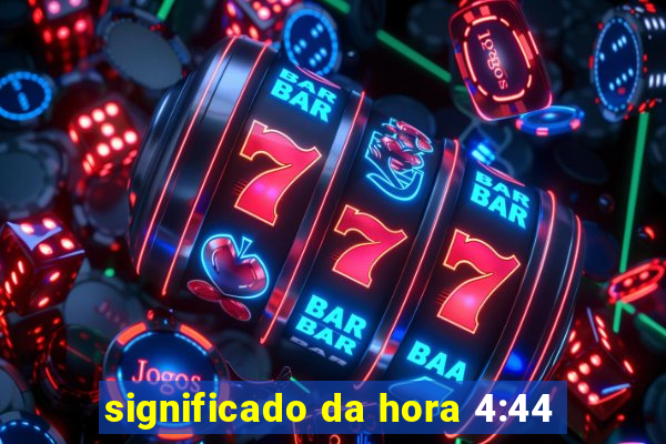 significado da hora 4:44